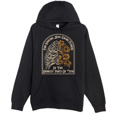Find Someone Who Grows Flowers In The Darkest Parts Of You Premium Pullover Hoodie