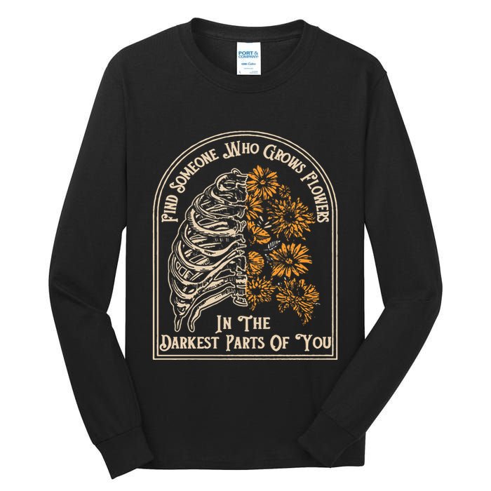 Find Someone Who Grows Flowers In The Darkest Parts Of You Tall Long Sleeve T-Shirt