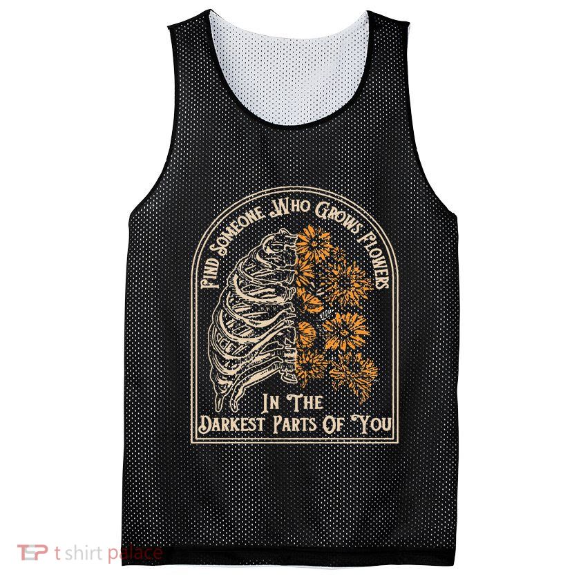 Find Someone Who Grows Flowers In The Darkest Parts Of You Mesh Reversible Basketball Jersey Tank