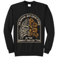 Find Someone Who Grows Flowers In The Darkest Parts Of You Tall Sweatshirt