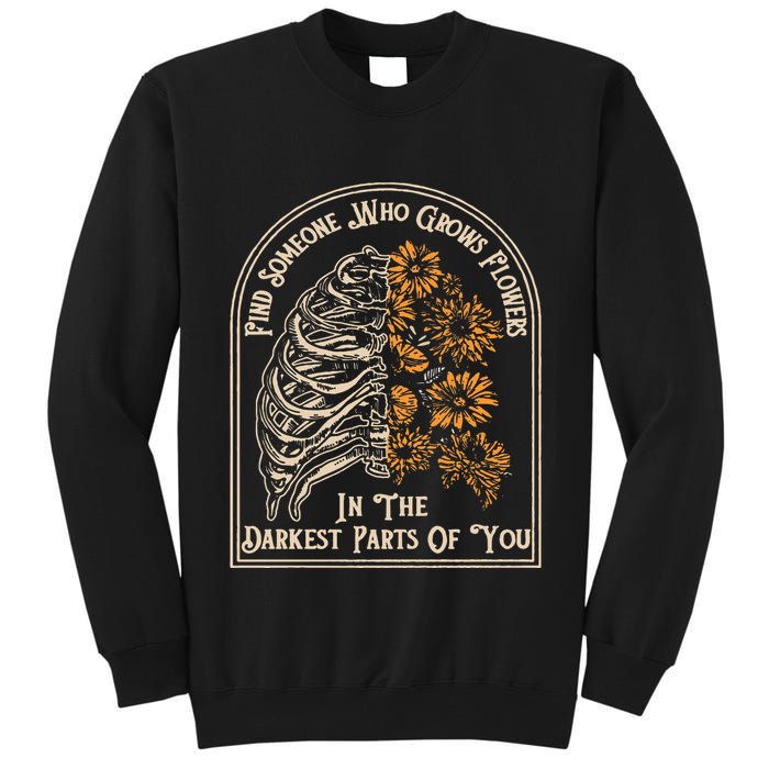 Find Someone Who Grows Flowers In The Darkest Parts Of You Tall Sweatshirt