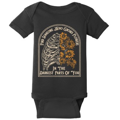 Find Someone Who Grows Flowers In The Darkest Parts Of You Baby Bodysuit