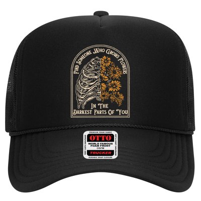 Find Someone Who Grows Flowers In The Darkest Parts Of You Trucker Hat