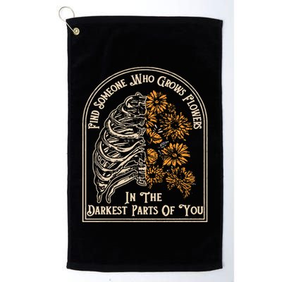 Find Someone Who Grows Flowers In The Darkest Parts Of You Golf Towel