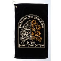 Find Someone Who Grows Flowers In The Darkest Parts Of You Golf Towel