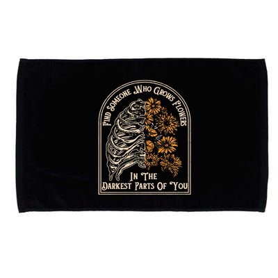 Find Someone Who Grows Flowers In The Darkest Parts Of You Microfiber Hand Towel