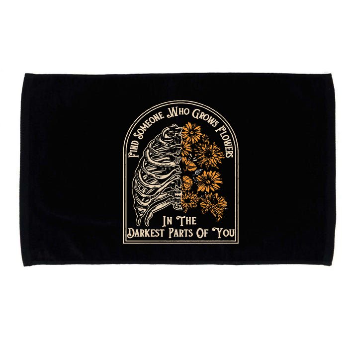 Find Someone Who Grows Flowers In The Darkest Parts Of You Microfiber Hand Towel