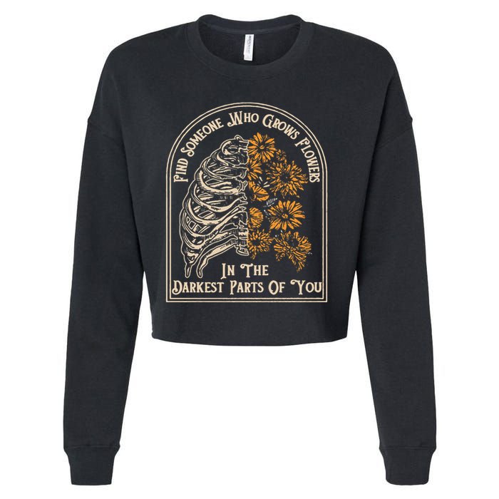 Find Someone Who Grows Flowers In The Darkest Parts Of You Cropped Pullover Crew