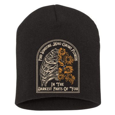 Find Someone Who Grows Flowers In The Darkest Parts Of You Short Acrylic Beanie