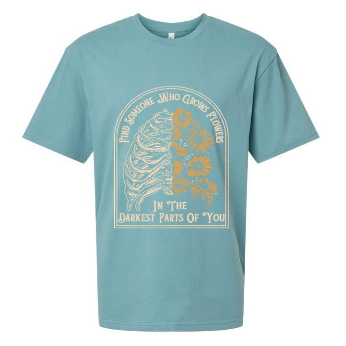 Find Someone Who Grows Flowers In The Darkest Parts Of You Sueded Cloud Jersey T-Shirt