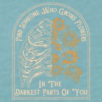Find Someone Who Grows Flowers In The Darkest Parts Of You Sueded Cloud Jersey T-Shirt