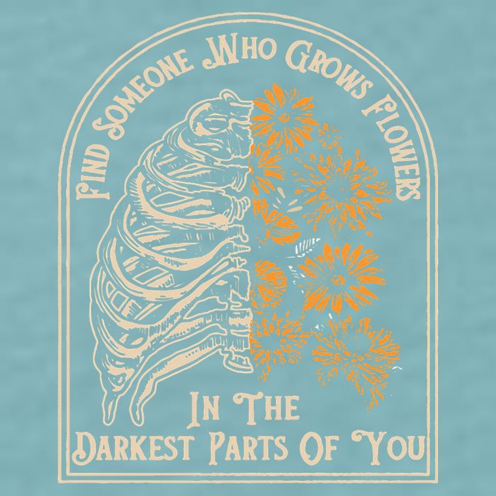 Find Someone Who Grows Flowers In The Darkest Parts Of You Sueded Cloud Jersey T-Shirt