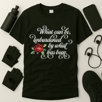 Fancy Script What Can Be Unburdened By What Has Been T-Shirt