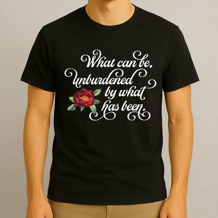 Fancy Script What Can Be Unburdened By What Has Been T-Shirt