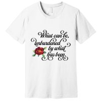 Floral Script What Can Be Unburdened By What Has Been Premium T-Shirt