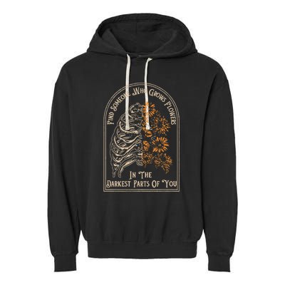 Find Someone Who Grows Flowers In The Darkest Parts Of You Garment-Dyed Fleece Hoodie