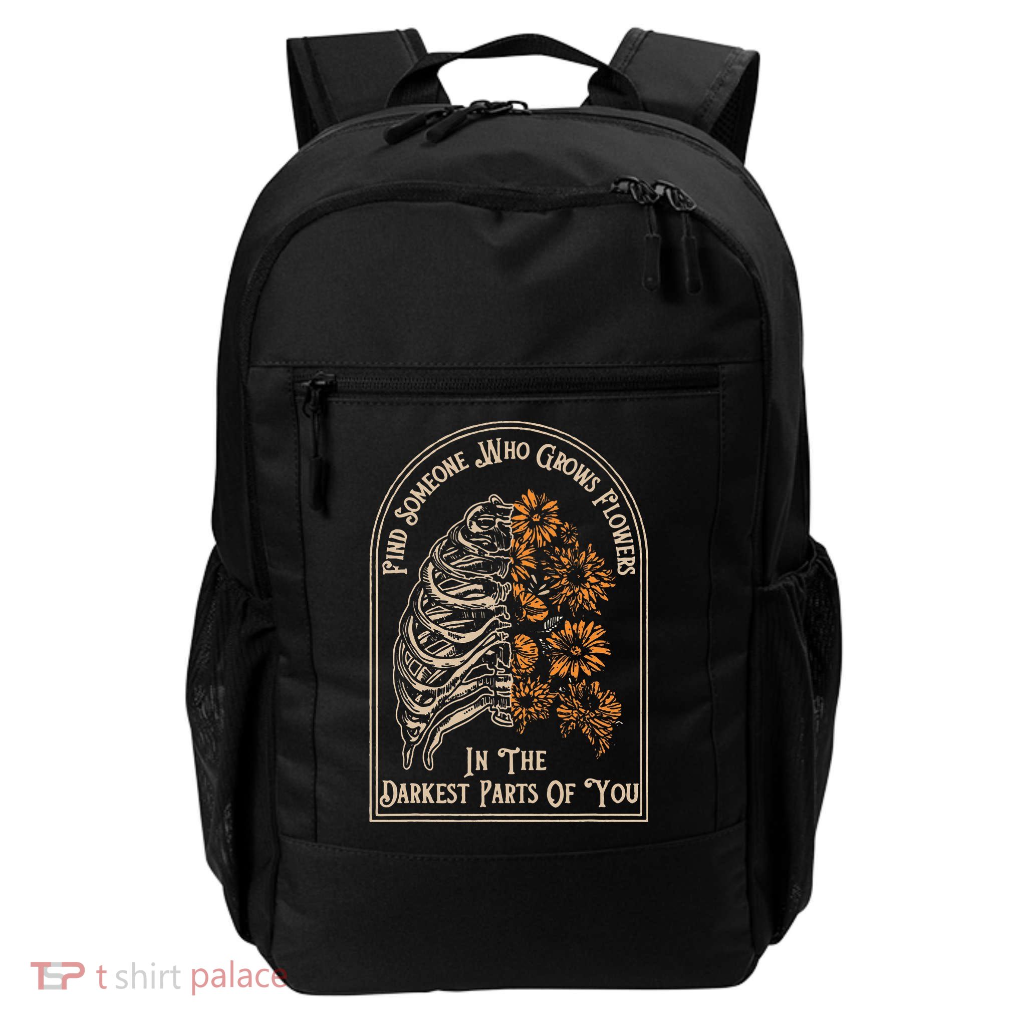 Find Someone Who Grows Flowers In The Darkest Parts Of You Daily Commute Backpack