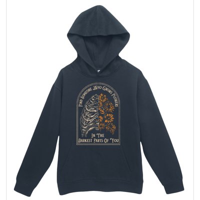 Find Someone Who Grows Flowers In The Darkest Parts Of You Urban Pullover Hoodie