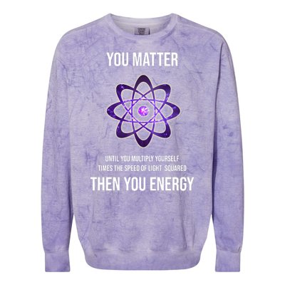 Funny Science You Matter Energy Colorblast Crewneck Sweatshirt