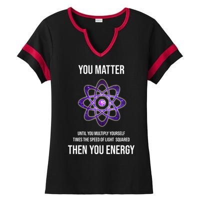 Funny Science You Matter Energy Ladies Halftime Notch Neck Tee