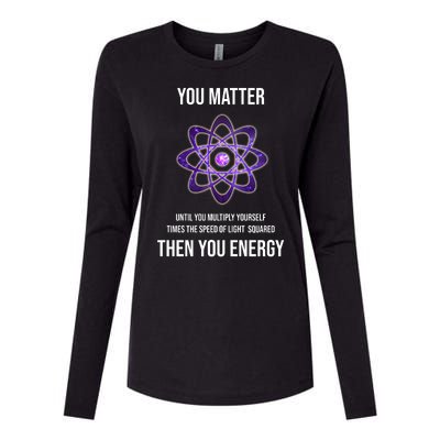 Funny Science You Matter Energy Womens Cotton Relaxed Long Sleeve T-Shirt