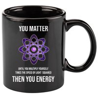 Funny Science You Matter Energy 11oz C Handle Ceramic Mug