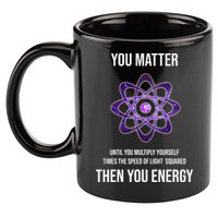 Funny Science You Matter Energy 11oz C Handle Ceramic Mug