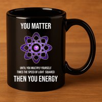 Funny Science You Matter Energy 11oz C Handle Ceramic Mug