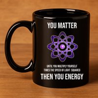 Funny Science You Matter Energy 11oz C Handle Ceramic Mug