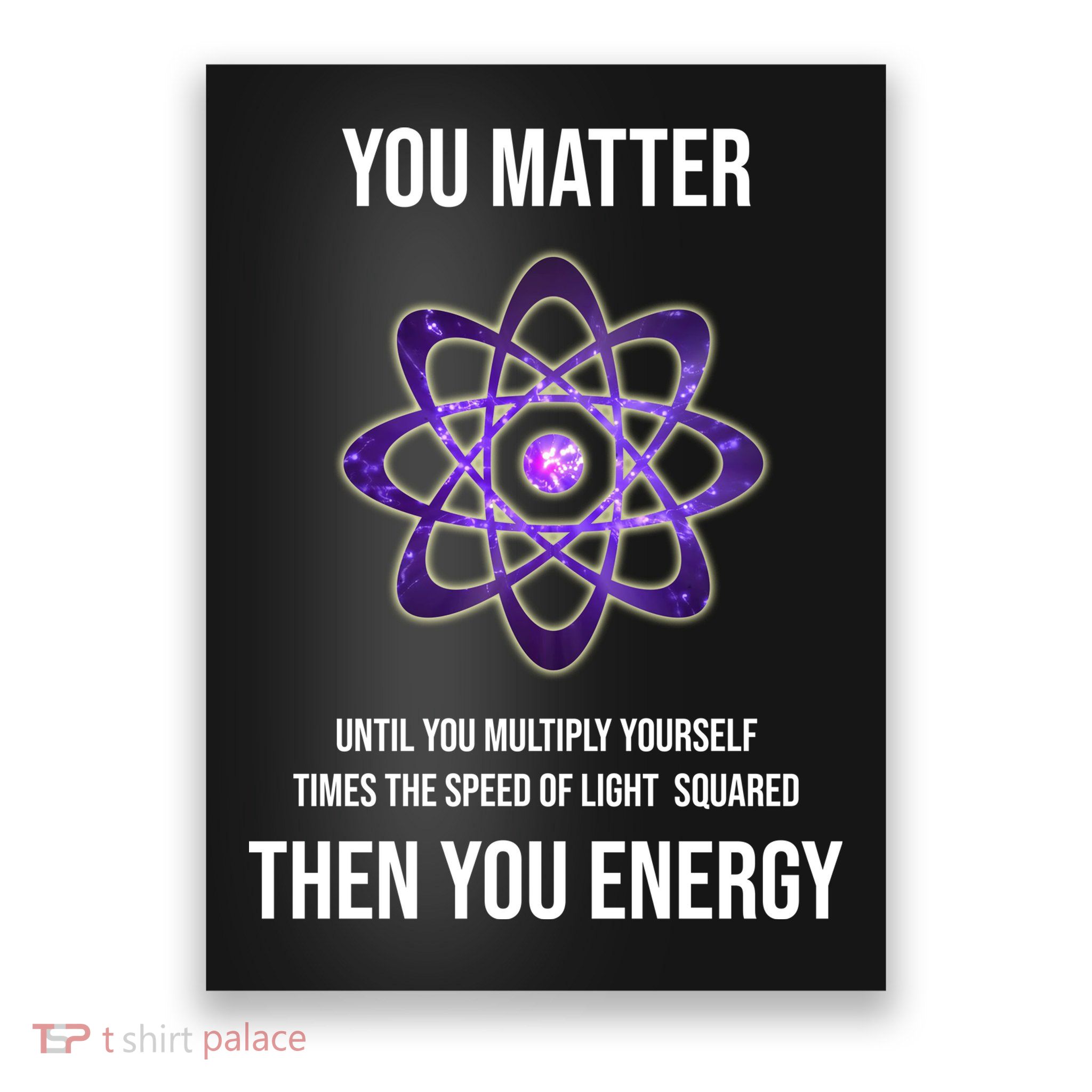 Funny Science You Matter Energy Poster