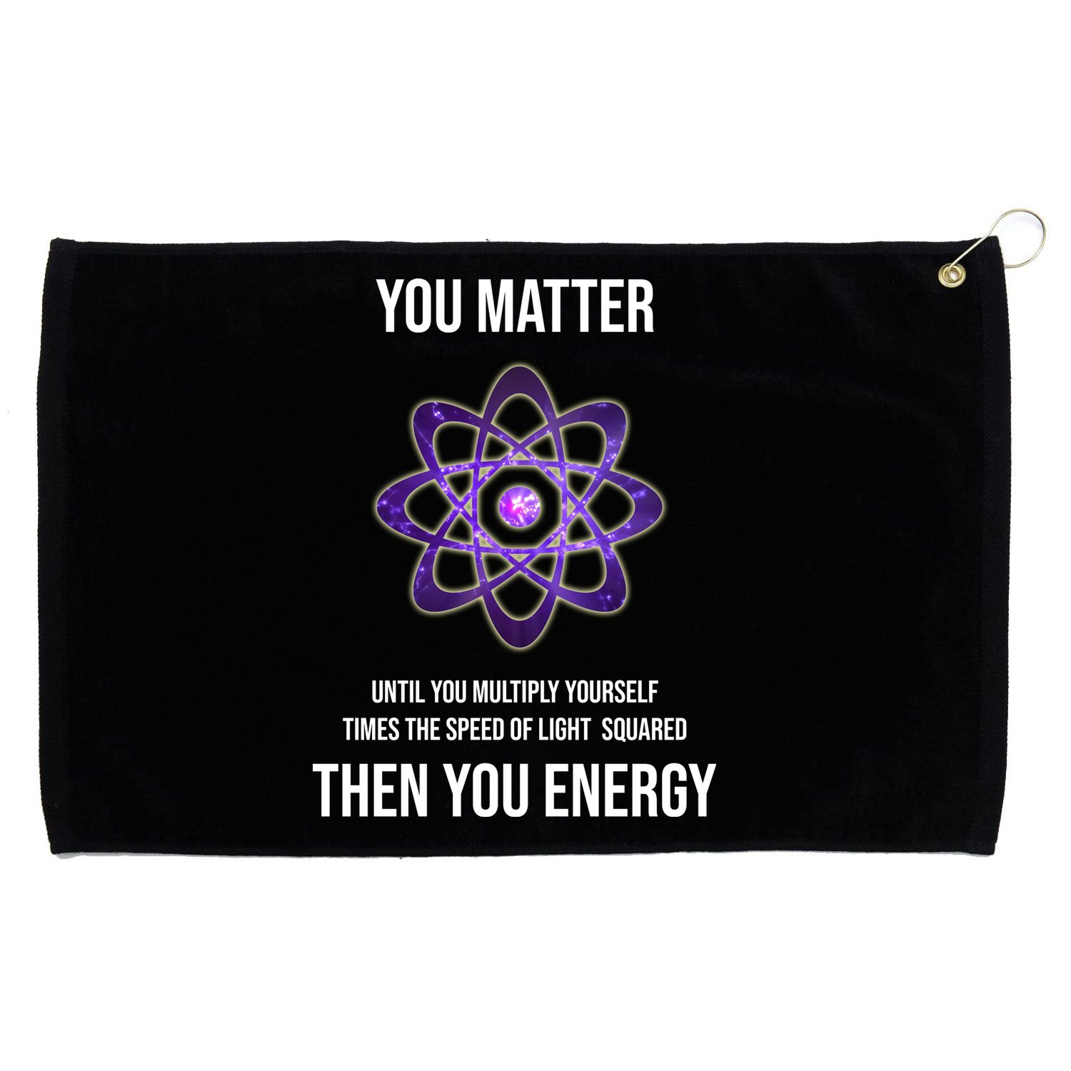 Funny Science You Matter Energy Grommeted Golf Towel