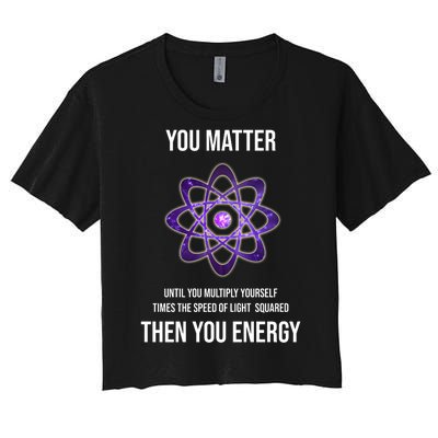 Funny Science You Matter Energy Women's Crop Top Tee