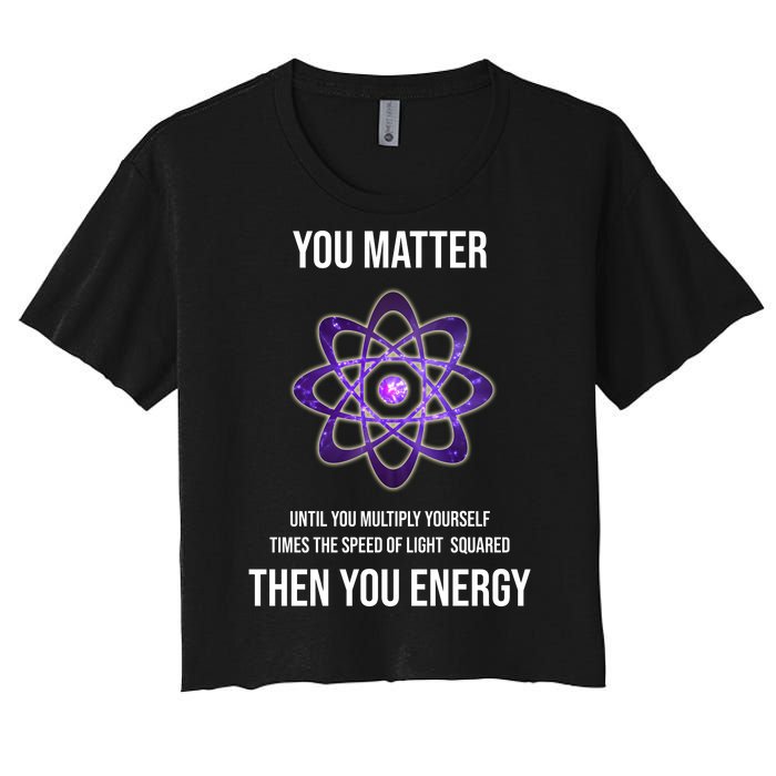 Funny Science You Matter Energy Women's Crop Top Tee