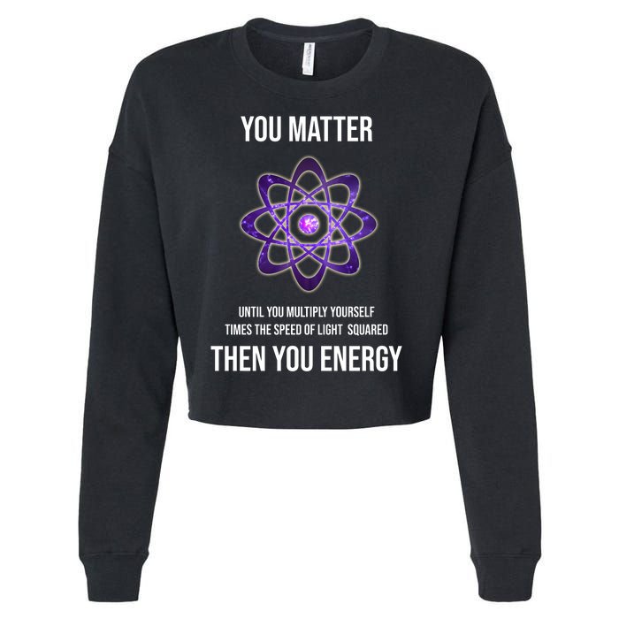 Funny Science You Matter Energy Cropped Pullover Crew