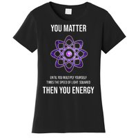 Funny Science You Matter Energy Women's T-Shirt