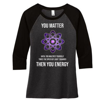 Funny Science You Matter Energy Women's Tri-Blend 3/4-Sleeve Raglan Shirt