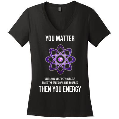 Funny Science You Matter Energy Women's V-Neck T-Shirt