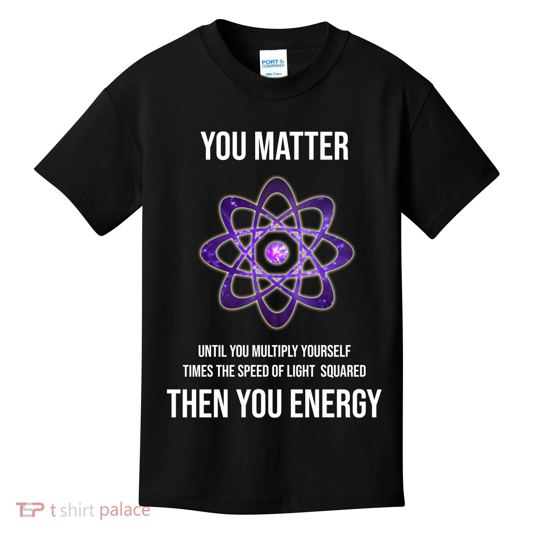 Funny Science You Matter Energy Kids T-Shirt
