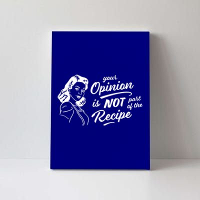 Funny Saying Your Opinion Not Part Recipe Humor Humorous Great Gift Canvas