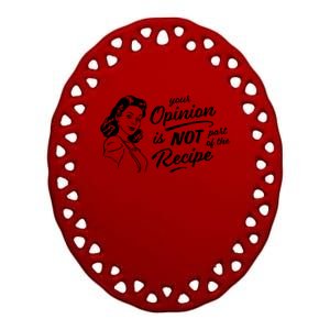 Funny Saying Your Opinion Not Part Recipe Humor Humorous Great Gift Ceramic Oval Ornament