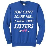 Funny Siblings You Dont Scare Me I Have Two Sisters Gift Sweatshirt