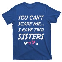 Funny Siblings You Dont Scare Me I Have Two Sisters Gift T-Shirt