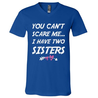 Funny Siblings You Dont Scare Me I Have Two Sisters Gift V-Neck T-Shirt