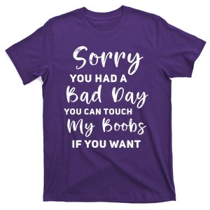 Funny Sorry You Had A Bad Day You Can Touch My Boobs If You Want T-Shirt