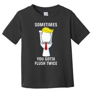 Funny Sometime You Gotta Flush Twice Toddler T-Shirt