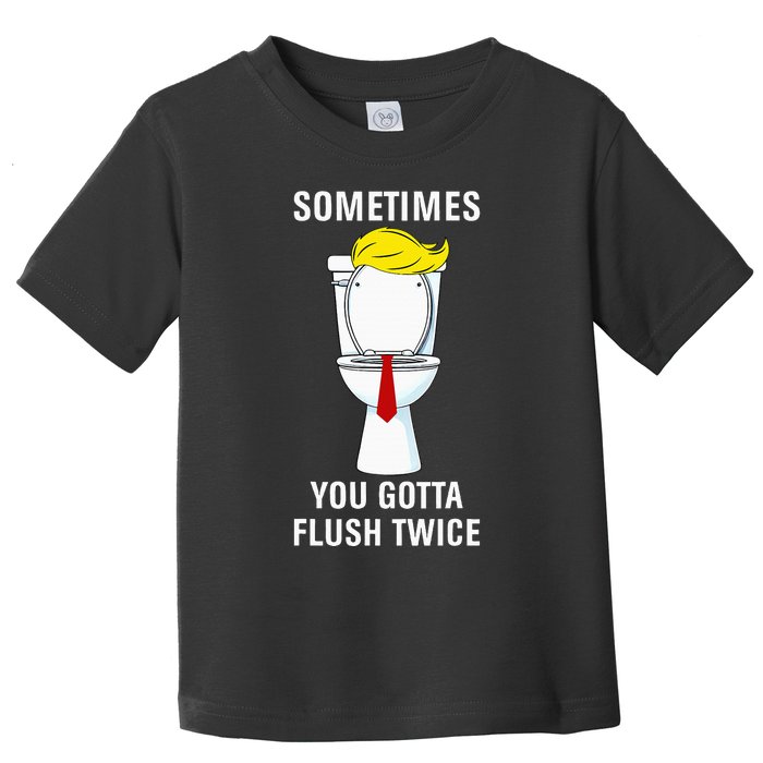 Funny Sometime You Gotta Flush Twice Toddler T-Shirt