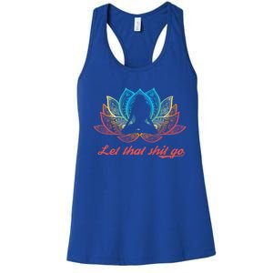 Funny Sarcastic Yoga Lover Gift Retro Yogi Let That Shit Go Cool Gift Women's Racerback Tank