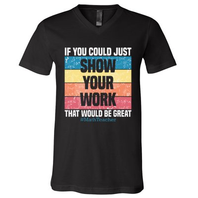 Funny Show Your Work Math Teacher Gifts Algebra Geometry V-Neck T-Shirt