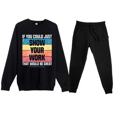 Funny Show Your Work Math Teacher Gifts Algebra Geometry Premium Crewneck Sweatsuit Set