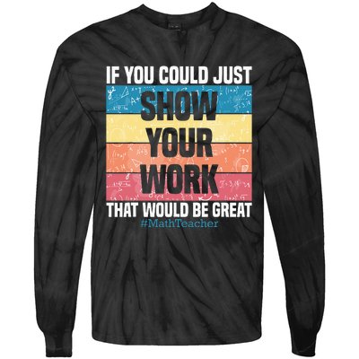 Funny Show Your Work Math Teacher Gifts Algebra Geometry Tie-Dye Long Sleeve Shirt